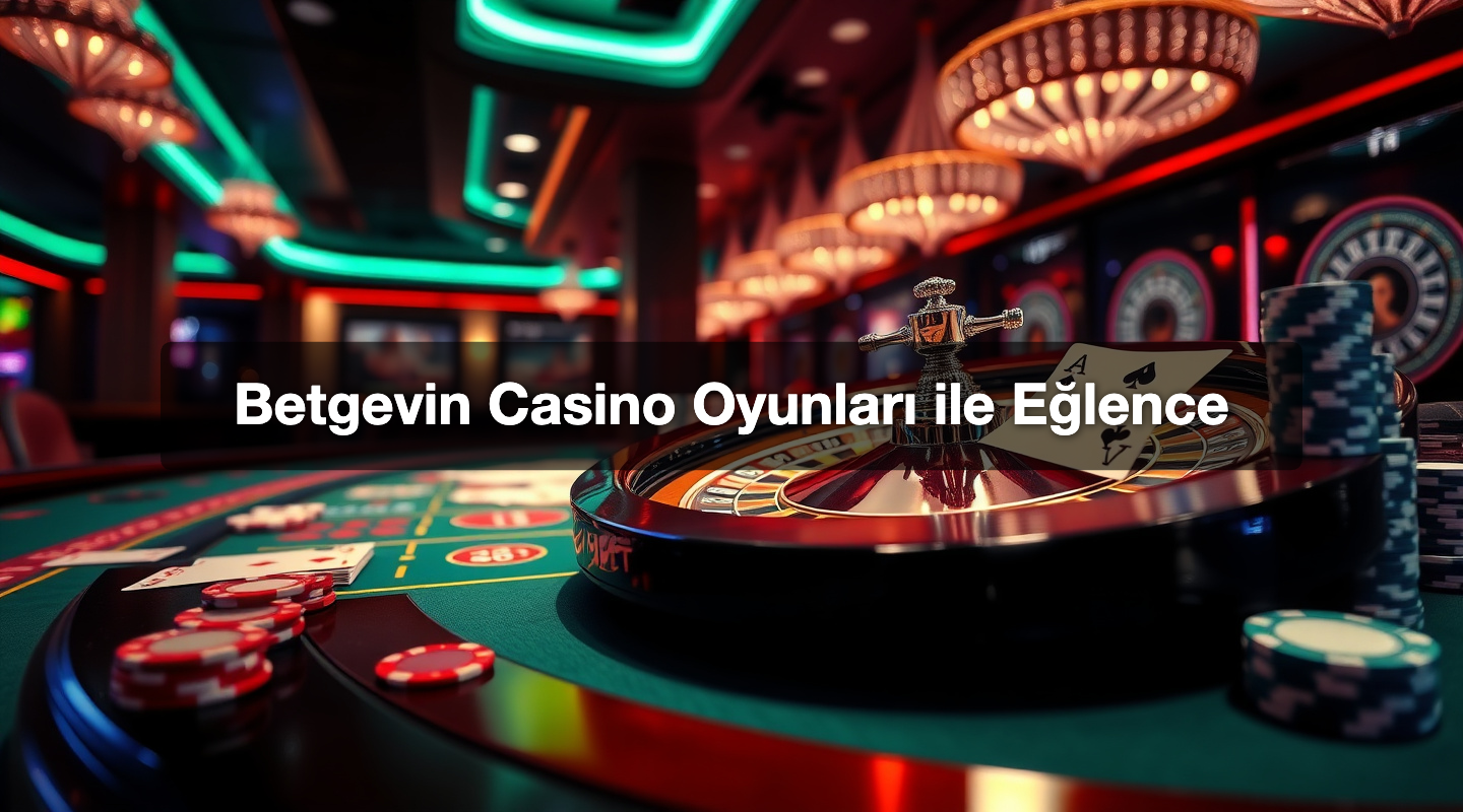 Betgevin Casino Oyunları ile Eğlence